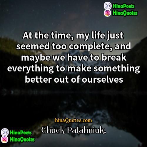 Chuck Palahniuk Quotes | At the time, my life just seemed